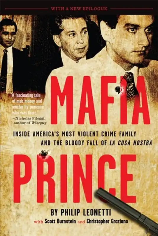 Hete Deal Mafia Prince Inside America's Most Violent Crime Family and the Bloody Fall of La Cosa Nostra - Phil Leonetti
