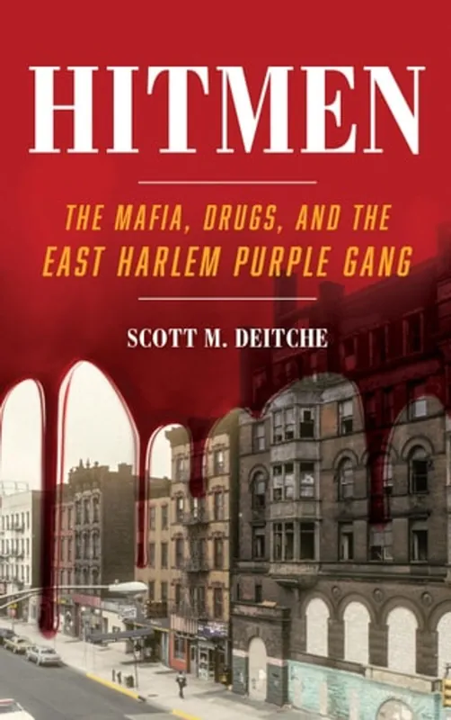 Laatste Kans Hitmen The Mafia, Drugs, and the East Harlem Purple Gang - Scott M. Deitche