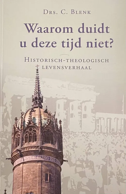 Waarom duidt u deze tijd niet? Historisch-theologisch levensverhaal - Blenk, C. Korting
