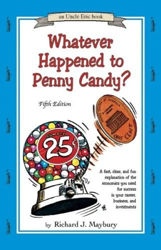 Weekendaanbieding Whatever Happened to Penny Candy? A Fast, Clear, and Fun Explanation of the Economics You Need for Success in Your Career, Business, and Investments - Rick Maybury