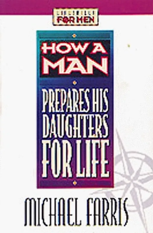 How a Man Prepares His Daughters for Life - Michael P. Farris Betrouwbaar