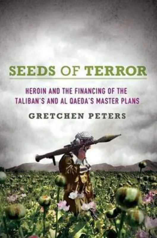 Direct Beschikbaar Seeds of Terror How Heroin Is Bankrolling the Taliban and Al Qaeda - Gretchen Peters