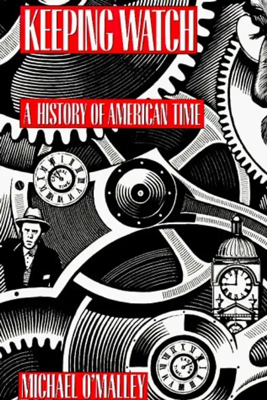 Premium Keeping Watch - A History of American Time - Michael O'Malley