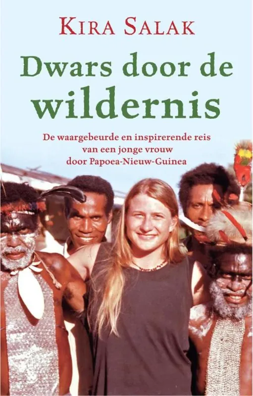 Dwars door de wildernis - De Waargebeurde En Inspirerende Reis Van Een Jonge Vrouw Door Papoea-Nieuw-Guinea - Kira Salak Nu Kopen