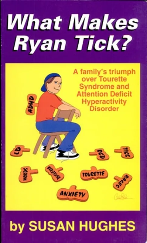 What Makes Ryan Tick? A Family's Triumph Over Tourette Syndrome and Attention Deficit Hyperactivity Disorder - Susan Hughes Op = Op