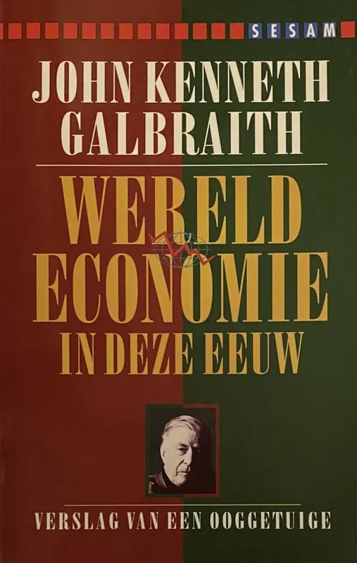 Wereldeconomie in deze eeuw - J.K. Galbraith Favoriet