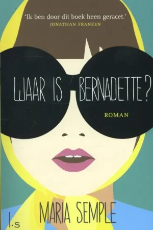 Waar is Bernadette? - Maria Semple Lage Prijs
