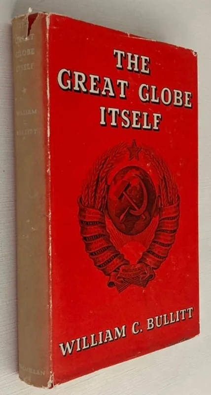 The great globe itself. A preface to world affairs - Bullitt, William C., Populair