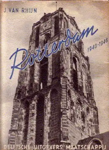 Rotterdam 1940-1946. Een fotoreportage uit de jaren 1940-1946/ A pictorial story during the years 1940-1946 - Rhijn, J. van, Lage Kosten