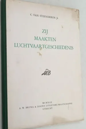 Alleen Vandaag Zij maakten luchtvaartgeschiedenis - Steenderen Jr., C. van,