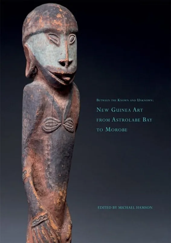 Between the Known and Unknown New Guinea Art from Astrolabe Bay to Morobe - Michael Hamson Voordeelprijs