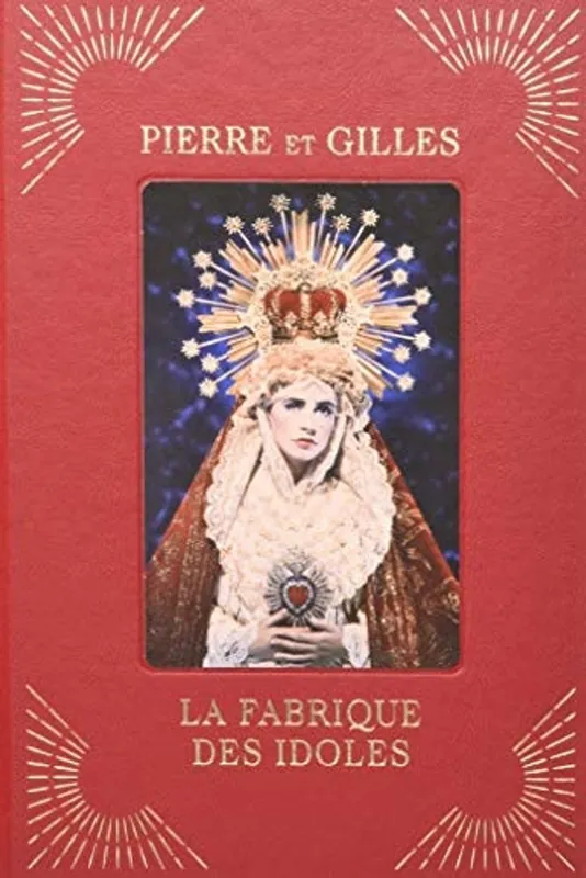 Betrouwbaar Pierre et Gilles la fabrique des idoles - Milan Garcin