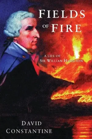 Aanbieding Fields of Fire A Life of Sir William Hamilton - David Constantine