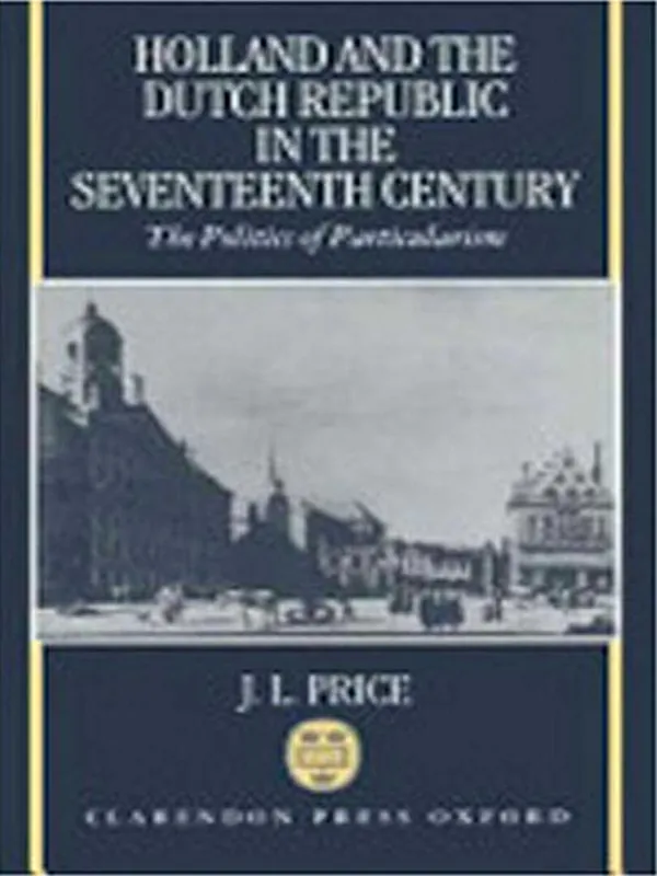 Laatste Versie Holland And The Dutch Republic In The Seventeenth Century - J.L. Price
