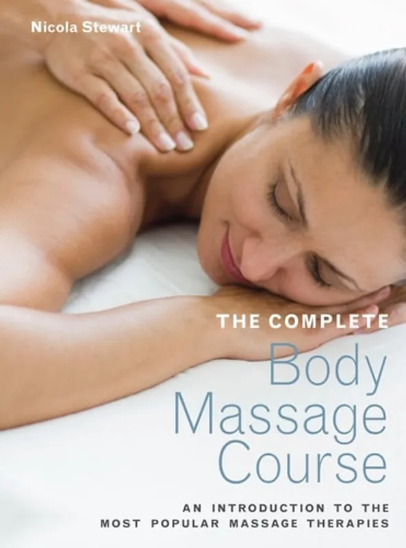 The Complete Body Massage Course An Introduction to the Most Popular Massage Therapies - Nicola Stewart Snelle Levering