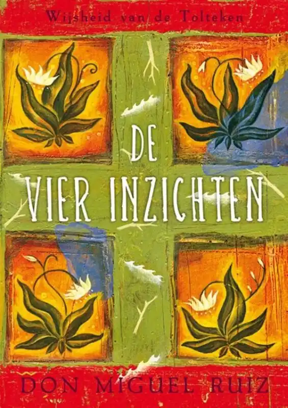 Rechtstreeks Van De Fabrikant De vier inzichten - Don Miguel Ruiz