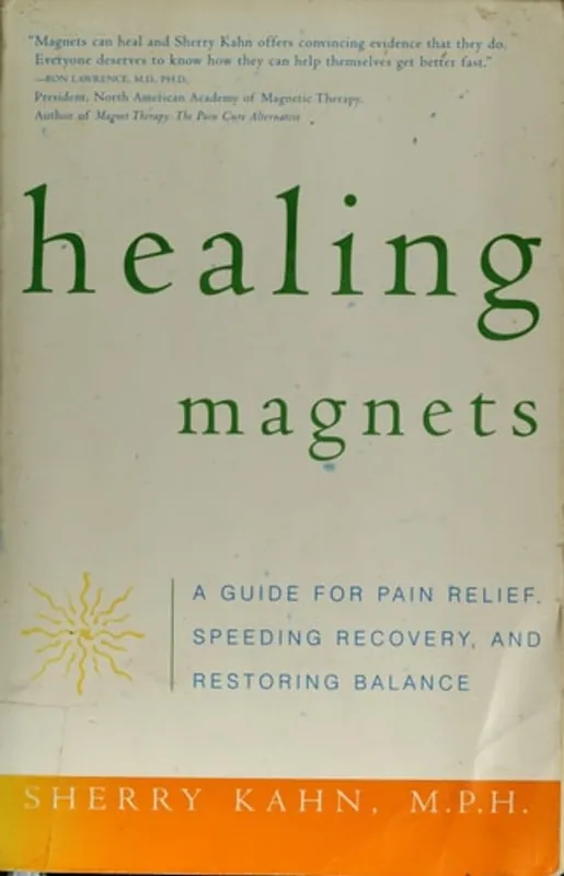 Populair Healing Magnets A Guide for Pain Relief, Speeding Recovery, and Restoring Balance - Sherry Kahn