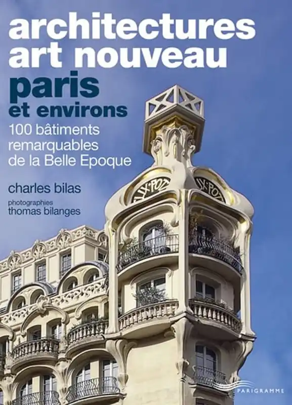 Hete Deal Architectures Art nouveau Paris et environs : 100 bâtiments remarquables - Charles Bilas