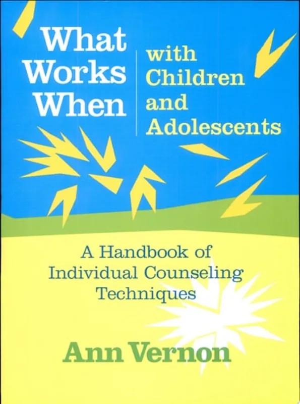 What Works when with Children and Adolescents A Handbook of Individual Counseling Techniques - Ann Vernon Beperkte Voorraad