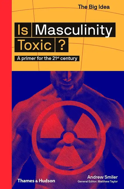 Laatste Versie Is Masculinity Toxic? - Andrew Smiler