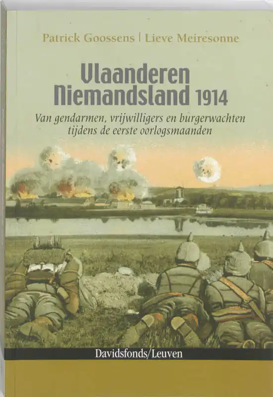 Vlaanderen Niemandsland 1914. Van gendarmen, vrijwilligers en burgerwachten tijdens de eerste oorlogsmaanden - Patrick Goossens; Lieve Meiresonne Meest Verkocht