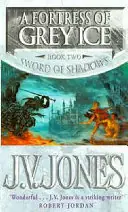 SWORD OF SHADOWS, BOOK TWO, A FORTRESS OF GREY ICE - J.V. Jones Koopje