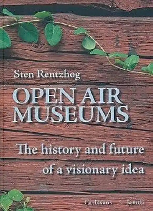 Open air museums : the history and future of a visionary idea - Sten Rentzhog Bestseller