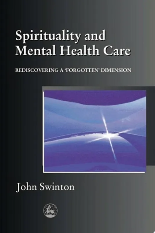 Beperkt Aanbod Spirituality and Mental Health Care Rediscovering a 'forgotten' Dimension - John Swinton