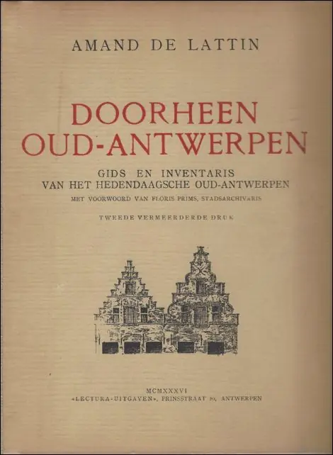 Gecertificeerd DOORHEEN OUD-ANTWERPEN. GIDS EN INVENTARIS VAN HET HEDENDAAGSCHE OUD-ANTWERPEN - 1. Met voorwoord van Floris Prims. - Amand de Lattin