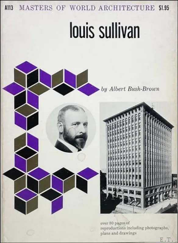 Laatste Versie Masters of world architecture A113: Louis Sullivan - Bush-brown, Albert