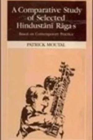 Comparative Study of Selected Hindustani Ragas; Based on Contemporary Practice - Patrick Moutal Rechtstreeks Van De Fabrikant