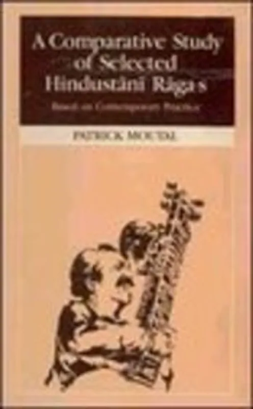Comparative Study of Selected Hindustani Ragas; Based on Contemporary Practice - Patrick Moutal Rechtstreeks Van De Fabrikant