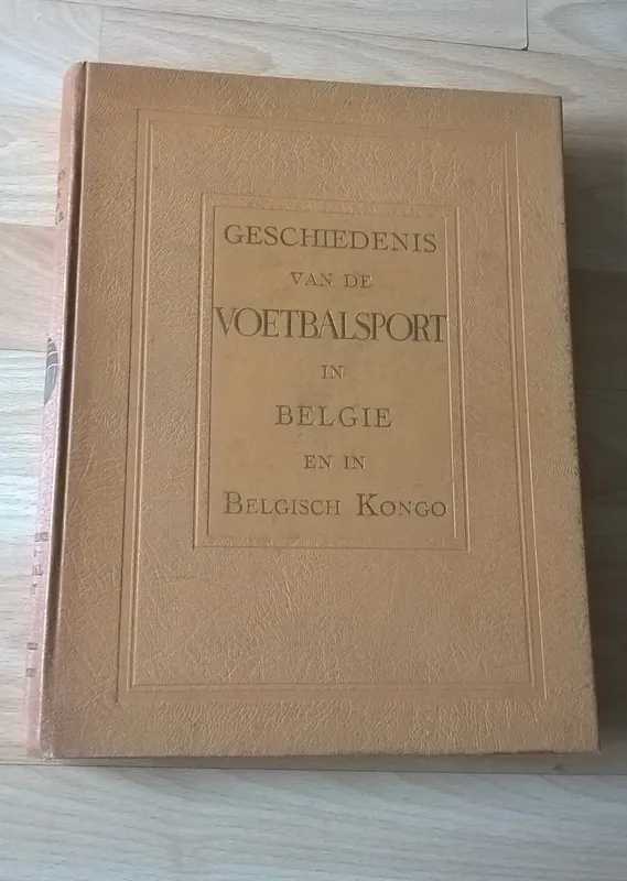 Geschiedenis Van De Voetbalsport In Belgie en in Belgisch Kongo - Boin Victor Weekendaanbieding
