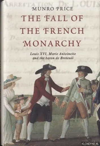 The Fall of the French Monarchy. Louis XVI, Marie Antoinette and the Baron De Breteuil - Price, Munro Finale Uitverkoop