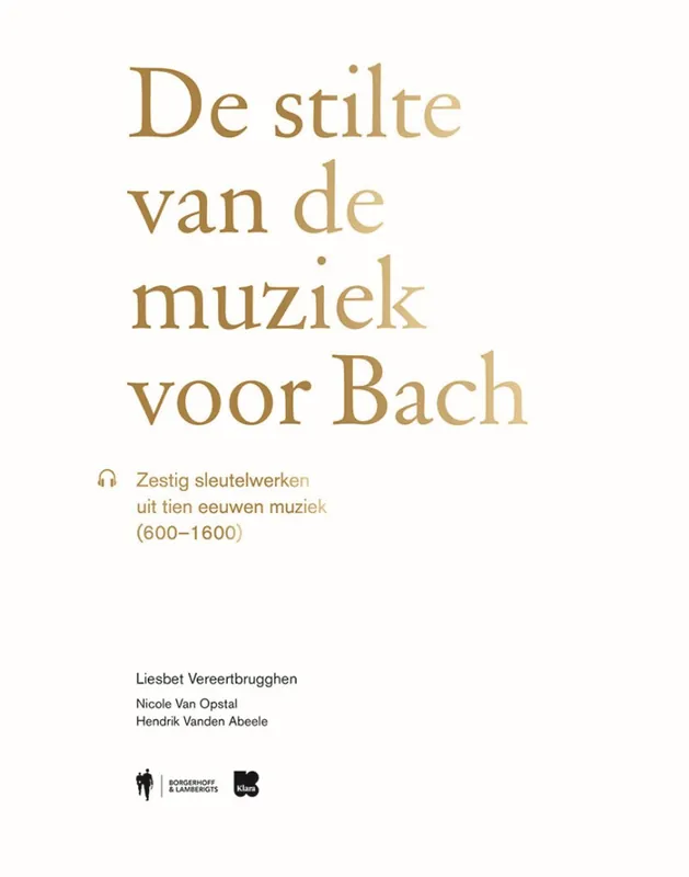 Laatste Versie De stilte van de muziek voor Bach - Liesbet Vereertbrugghen; Nicole Van Opstal; Hendrik Vanden Abeele