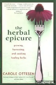 Must-Have The herbal epicure. Growing, harvesting, and cooking healing herbs - Ottesen, Carole