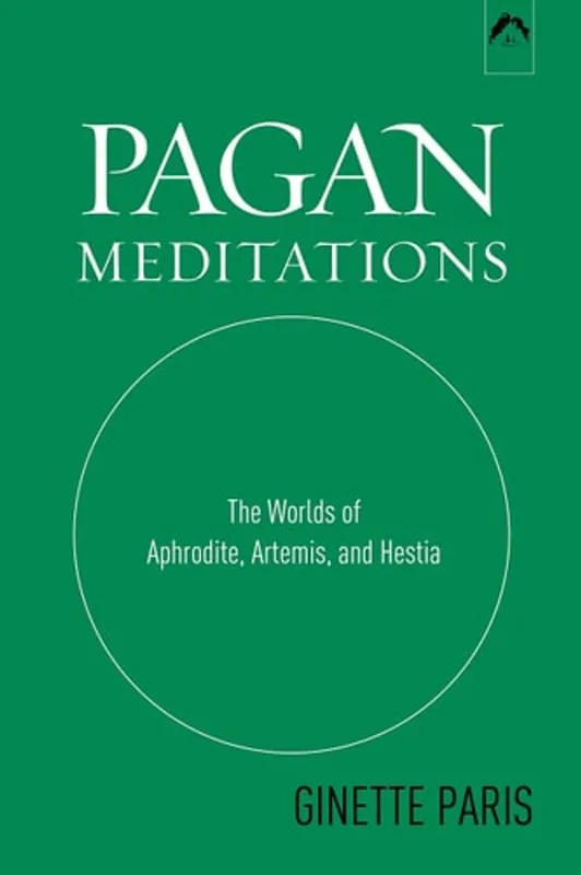 Pagan Meditations: The Worlds of Aphrodite, Artemis, and Hestia - Ginette Paris Snelle Levering