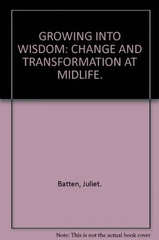 Snelle Levering Growing Into Wisdom Change and Transformation at Midlife - Juliet Batten