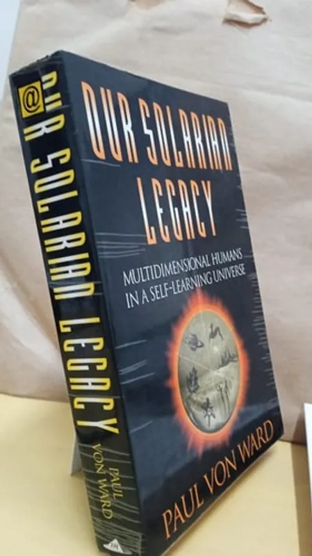 Our Solarian Legacy Multidimensional Humans in a Self-Learning Universe - Paul Von Ward Direct Beschikbaar