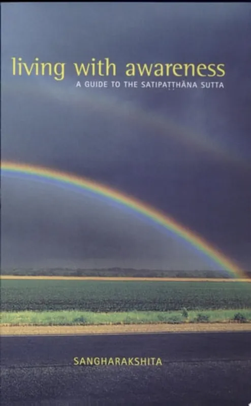 Laatste Versie Living with Awareness A Guide to the Satipaṭṭhāna Sutta - Sangharakshita