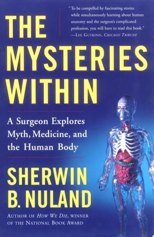 The Mysteries Within A Surgeon Explores Myth, Medicine, and the Human Body - Sherwin B. Nuland Weekendaanbieding
