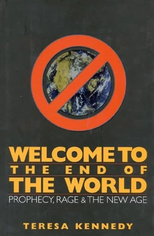 Finale Uitverkoop Welcome to the End of the World Prophecy, Rage, and the New Age - Teresa Kennedy