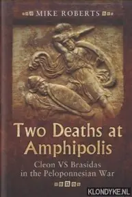 Two Deaths at Amphipolis. Cleon VS Brasidas in the Peloponnesian War - Roberts, Mike Fabrieksprijs