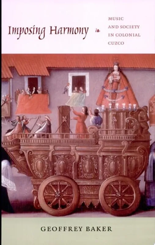 Imposing Harmony Music and Society in Colonial Cuzco - Geoffrey Baker Beperkt Aanbod
