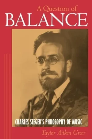 A Question of Balance: Charles Seeger's Philosophy of Music - Taylor Aitken Greer Alleen Vandaag