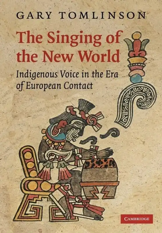 The Singing of the New World Indigenous Voice in the Era of European Contact - Gary Tomlinson Laatste Kans
