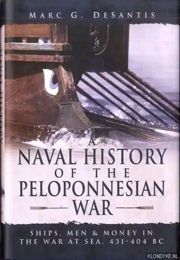 Laatste Versie A Naval History of the Peloponnesian War. Ships, Men and Money in the War at Sea, 431-404 BC - Desantis, Marc G.