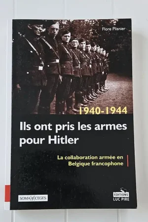 1940 - 1944 Ils ont pris les armes pour Hitler : la collaboration armée en Belgique francophone - Flore Plisnier Meest Verkocht