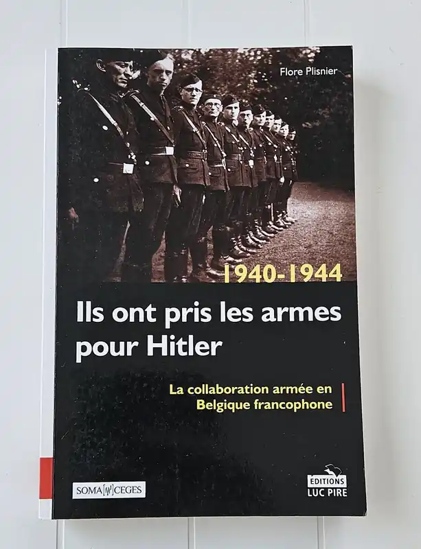 1940 - 1944 Ils ont pris les armes pour Hitler : la collaboration armée en Belgique francophone - Flore Plisnier Meest Verkocht