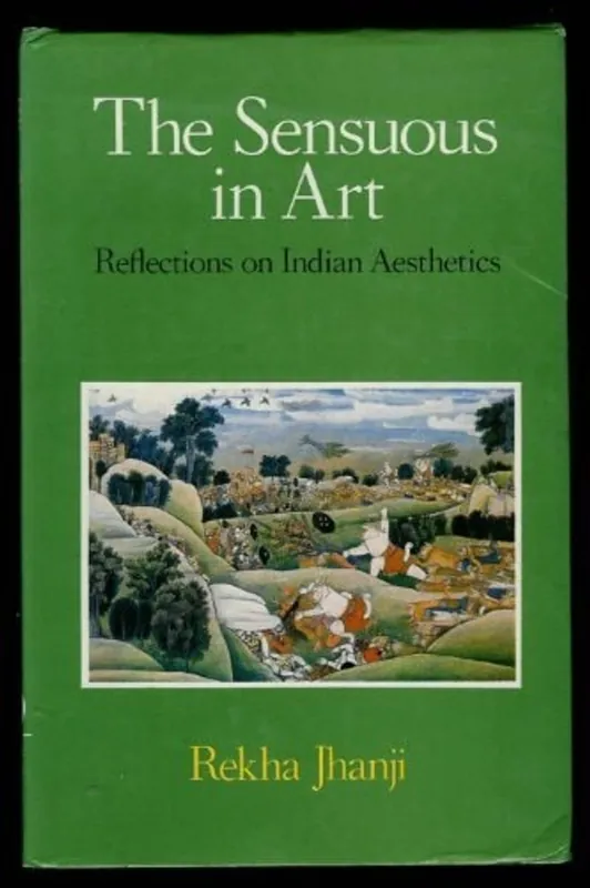 The Sensuous in Art: Reflections on Indian Aesthetics - Rekha Jhanji Korting